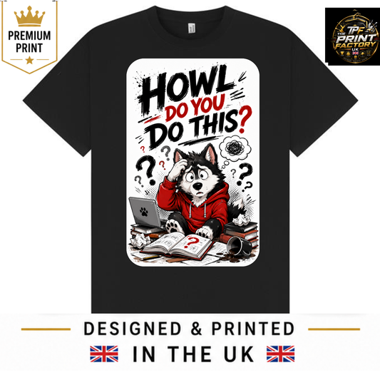HOWL DO YOU DO THIS? T-SHIRT | WITTY HUMOR GRAPHIC TEE | FREE SHIPPING