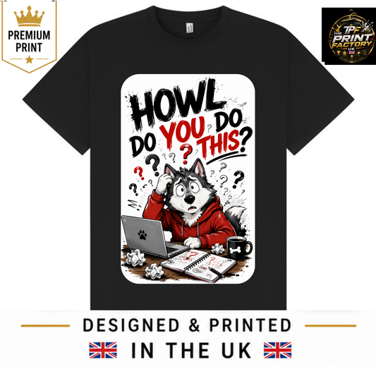 HOWL DO YOU DO THIS? T-SHIRT | FUNNY WOLF GRAPHIC TEE | FREE SHIPPING