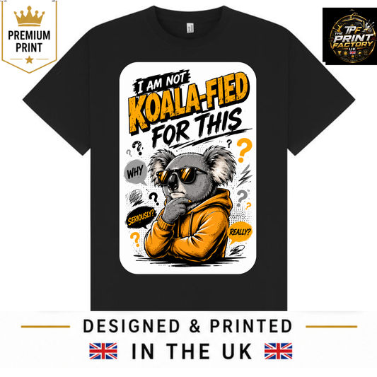 I AM NOT KOALA-FIED FOR THIS T-SHIRT | FUNNY KOALA GRAPHIC TEE | FREE SHIPPING